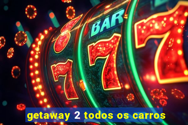 getaway 2 todos os carros